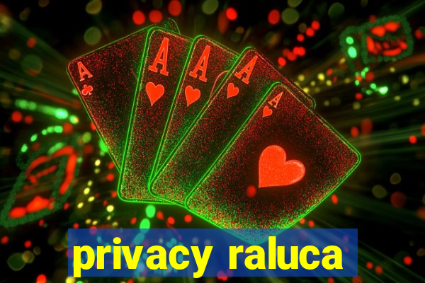 privacy raluca